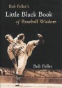 Bob Feller's Little Black Book of Baseball Wisdom - Bob Feller, Burton Rocks