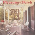 Pleasures of the Porch : Ideas for Gracious Outdoor Living - Daria Price Bowman