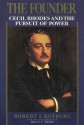 The Founder: Cecil Rhodes and the Pursuit of Power - Robert I. Rotberg