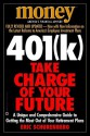 401(k) Take Charge of Your Future: A Unique and Comprehensive Guide to Getting the Most Out of Your Retirement Plans - Eric Schurenberg