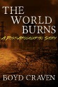 The World Burns: A Post-Apocalyptic Story - Boyd Craven III, Holly Kothe