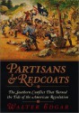 Partisans and Redcoats: The Southern Conflict That Turned the Tide of the American Revolution - Walter B. Edgar