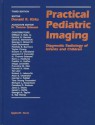 Practical Pediatric Imaging: Diagnostic Radiology of Infants and Children - Donald R Kirks, N. Thorne Griscom