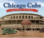 Chicago Cubs: Yesterday & Today - Saul Wisnia