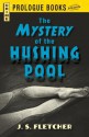 The Mystery of the Hushing Pool - J.S. Fletcher