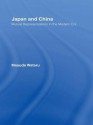 Japan and China: Mutual Representations in the Modern Era - Matsuda Wataru, Joshua A Fogel