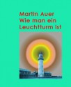 Wie man ein Leuchtturm ist (German Edition) - Martin Auer