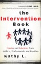 The Intervention Book: Stories and Solutions from Addicts, Professionals, and Families - Kathy L, Brad Lamm