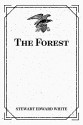 The Forest - Stewart Edward White