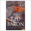 The Red Baron: Beyond The Legend (Cassell Military Classics) - Peter Kilduff