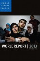 World Report 2013: Events of 2012 (Human Rights Watch World Report) - Human Rights Watch, Kenneth Roth