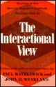 The Interactional View: Studies At The Mental Research Institute, Palo Alto, 1965 1974 - Paul Watzlawick