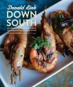 Down South: Soulful Recipes and Slow-Simmered Recollections - Donald Link