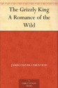 The Grizzly King A Romance of the Wild - James Oliver Curwood, Frank B. Hoffman