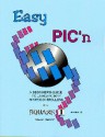 Easy Pic'N: A Beginners Guide to Using Pic16/17 Microcontrollers from Square 1 - David Benson