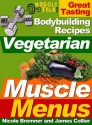 Vegetarian Muscle Menus : Great Tasting Recipes for Vegetarian Bodybuilders - James Collier, Nicole Bremner