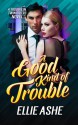 A Good Kind of Trouble - Ellie Ashe