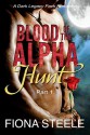 Blood of the Alpha (Part 1): Hunt: A Wolf Shifter Vampire Paranormal Romance - Fiona Steele