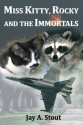 Miss Kitty, Rocky and the Immortals - Jay A. Stout