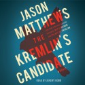 The Kremlin's Candidate - Jason Matthews, Jeremy Bobb