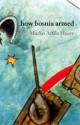 How Bosnia Armed - Marko Attila Hoare