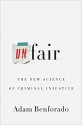 Unfair: The New Science of Criminal Injustice - Adam Benforado