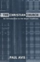 The Christian Church: An Introduction to the Major Traditions - Paul Avis