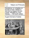 Nicodemus: Or, a Treatise on the Fear of Man. Written in German by August Herman Franck. Abridged by John Wesley, ... the Fourth - August Hermann Francke