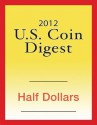 2012 U.S. Coin Digest: Half Dollars - David C. Harper