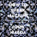 How to Speak Machine - John Maeda