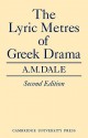 Lyric Metres of Greek Drama - A.M. Dale