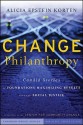 Change Philanthropy: Candid Stories of Foundations Maximizing Results Through Social Justice - Alicia Epstein Korten