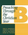 Preaching Through the Christian Year: Year B: A Comprehensive Commentary on the Lectionary - Fred B. Craddock, John H. Hayes