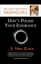 Don't Polish Your Ignorance...It May Shine - Sadhguru