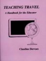 Teaching Travel: A Handbook for the Educator - Claudine Dervaes, Dervaes