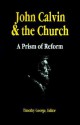 John Calvin and the Church: A Prism of Reform - Timothy F. George