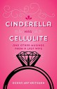 Cinderella Has Cellulite: And Other Musings from A Last Wife - Donna Arp Weitzman