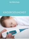 Kindergesundheit (ELTERN Guide) (German Edition) - Ulla Arens, Ulrike Blieffert, Sebastian Bröder, Sabine Grüneberg, Isabella Huber, Bettina Koch, Barbara Lang, Sabine Lotz, Meike Mei, Sabine Maus