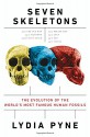 Seven Skeletons: The Evolution of the World's Most Famous Human Fossils - Lydia V. Pyne