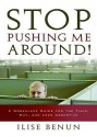 Stop Pushing Me Around!: A Workplace Guide for the Timid, Shy, and Less Assertive - Ilise Benun