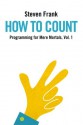 How to Count (Programming for Mere Mortals, #1) - Steven Frank