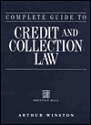 Complete Guide to Credit & Collection Law 2nd Edition - Arthur Winston, Jay Winston