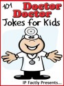 101 Doctor Doctor Jokes for Kids (Joke Books for Kids vol. 9) - IP Grinning