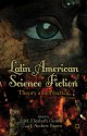 Latin American Science Fiction: Theory and Practice - M. Elizabeth Ginway, M. Elizabeth Ginway, J. Andrew Brown