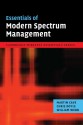 Essentials of Modern Spectrum Management (The Cambridge Wireless Essentials Series) - Martin Cave, Chris Doyle, William Webb