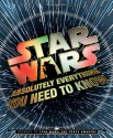 Star Wars: Absolutely Everything You Need to Know: Journey to Star Wars: The Force Awakens - Adam Bray, Cole Horton, Michael Kogge, Kerrie Dougherty