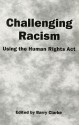 Challenging Racism: A Handbook on the Human Rights ACT - Barry Clarke