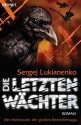 Die letzten Wächter: Roman (Die Wächter-Serie 6) (German Edition) - Sergej Lukianenko, Christiane Pöhlmann