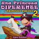 Una Princesa Diferente - Princesa Pirata 2 (Libro infantil ilustrado) - Amy Potter, Linda Sheppard