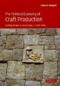 The Political Economy of Craft Production: Crafting Empire in South India, C. 1350-1650 - Carla M. Sinopoli